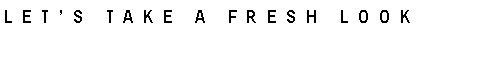 Text Box: LET�S TAKE A FRESH LOOK